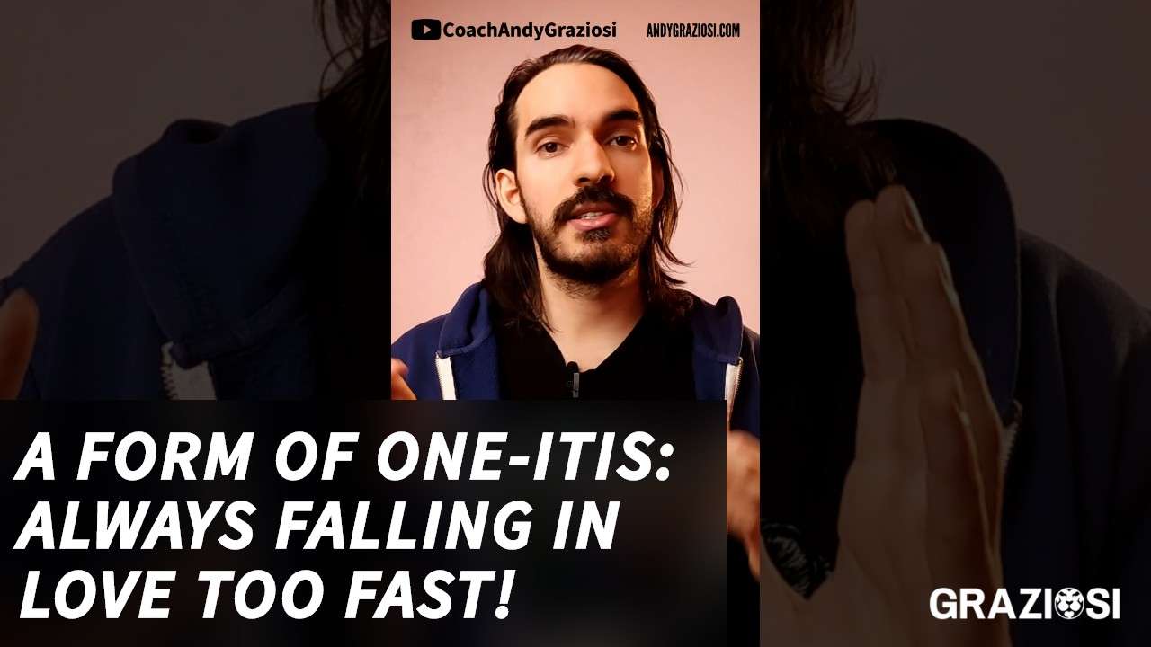 The male mistake of falling in love too fast & getting oneitis!