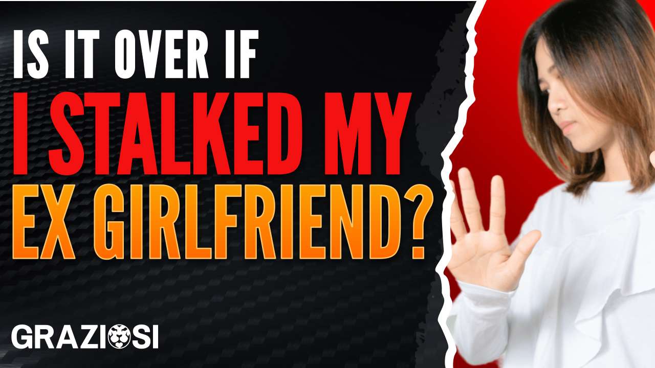 I STALKED my Ex Girlfriend a LOT! Can I STILL Get Her Back?