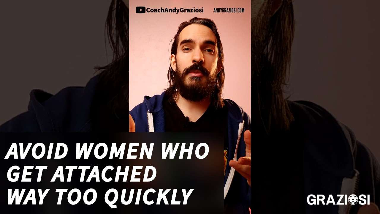Why you should avoid women who get overly attached too quickly!