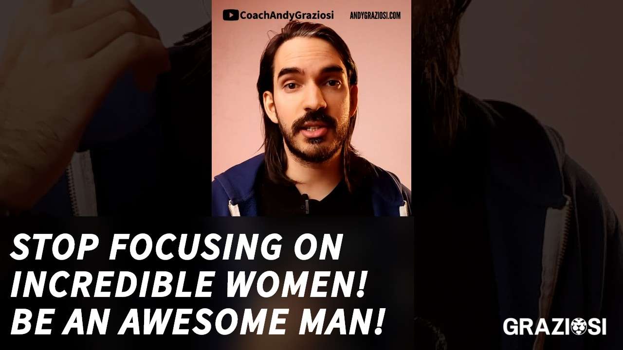 How to date a high value woman? Don’t focus on incredible women, be incredible!